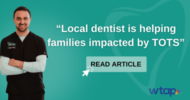 "Local Dentist is helping families impacted by TOTS" Read article